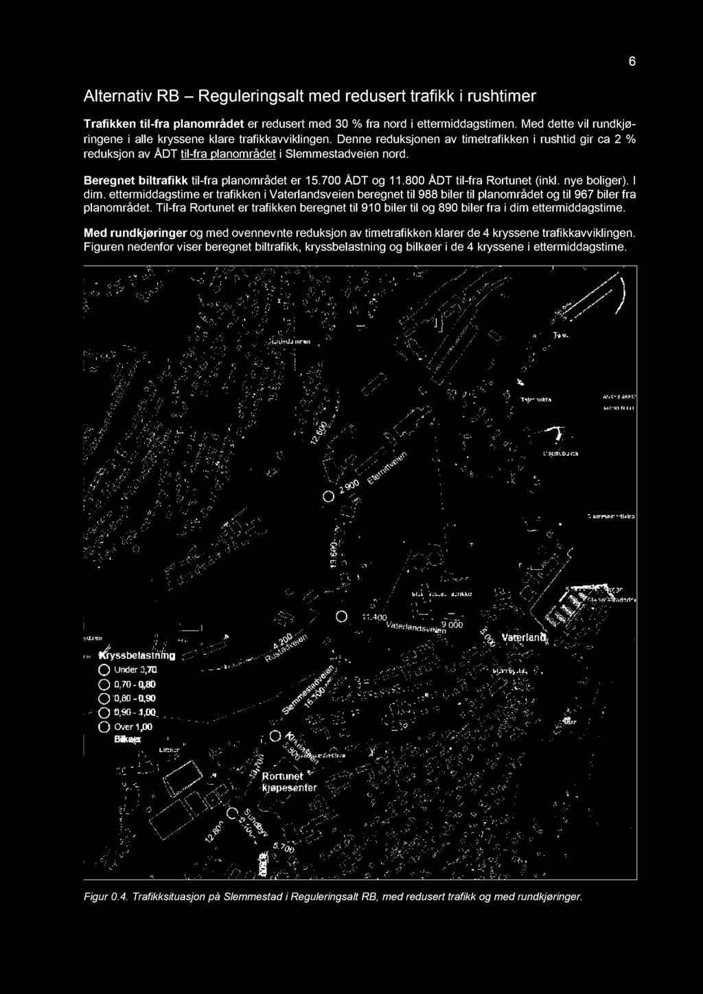 ettermiddagstime er trafikken i Vaterlandsveien beregnet til 988 biler til planområdet og til 967 biler fra planområdet.