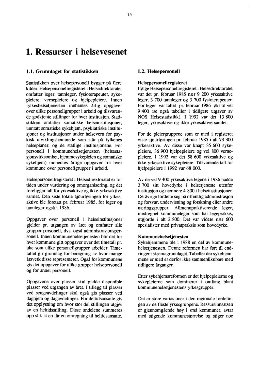 15 1. Ressurser i helsevesenet 1.1. Grunnlaget for statistikken Statistikken over helsepersonell bygger på flere kilder.