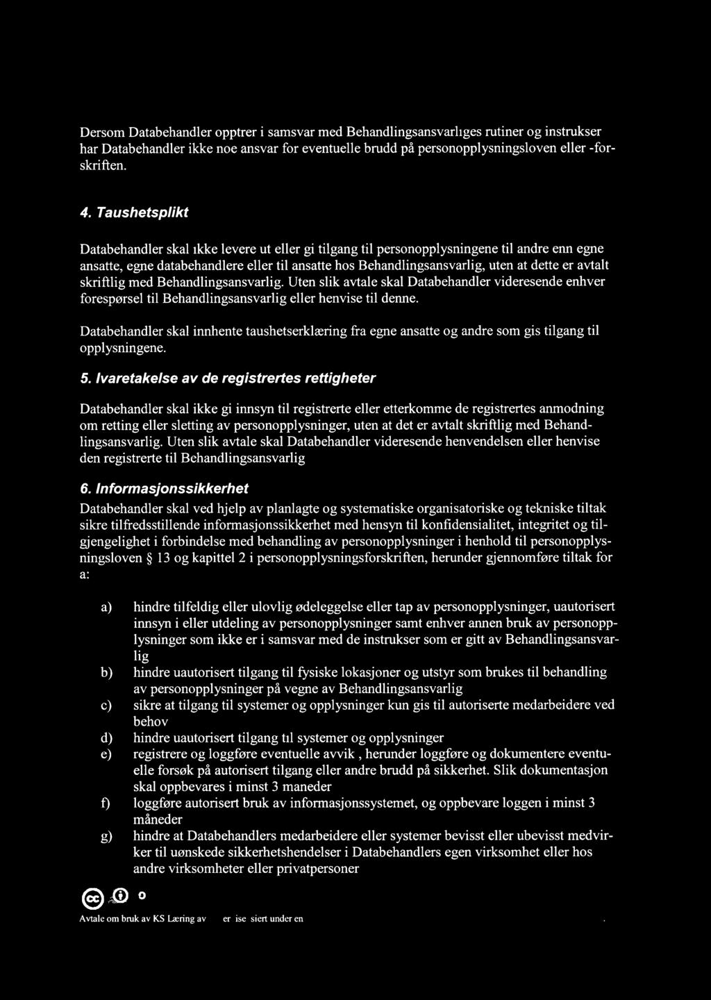 i?) e o/ Dersom Databehandler opptrer i samsvar med Behandlingsansvarliges rutiner og instrukser har Databehandler ikke noe ansvar for eventuelle brudd på personopplysningsloven eller -forskriften. 4.