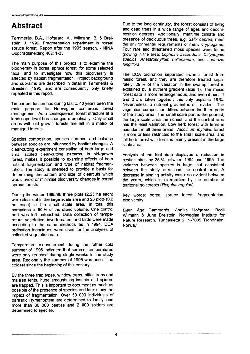 Abstract Tømmerås, B.Å., Hofgaard, A., Wilmann, B. & Breistein, J. 1996. Fragmentation experiment in boreal spruce forest. Report after the 1995 season. - NINA Oppdragsmelding 402: 1-35.