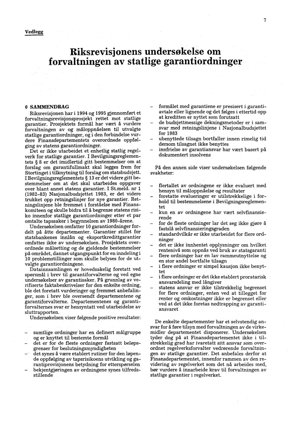 - - Vedlegg Riksrevisjonens undersøkelse om forvaltningen av statlige garantiordninger 0 SAMMENDRAG Riksrevisjonen har i 1994 og 1995 gjennomført et forvaltningsrevisjonsprosjekt rettet mot statlige