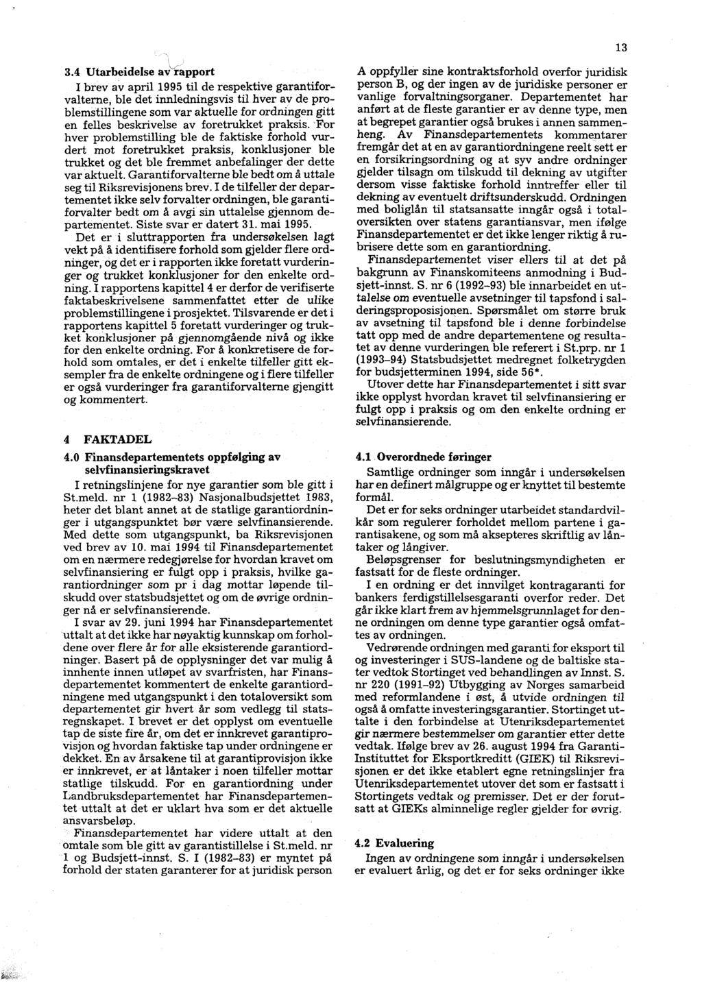 13 3.4 Utarbeidelse av`rapport I brev av april 1995 til de respektive garantiforvalterne, ble det innledningsvis til hver av de problemstillingene som var aktuelle for ordningen gitt en felles