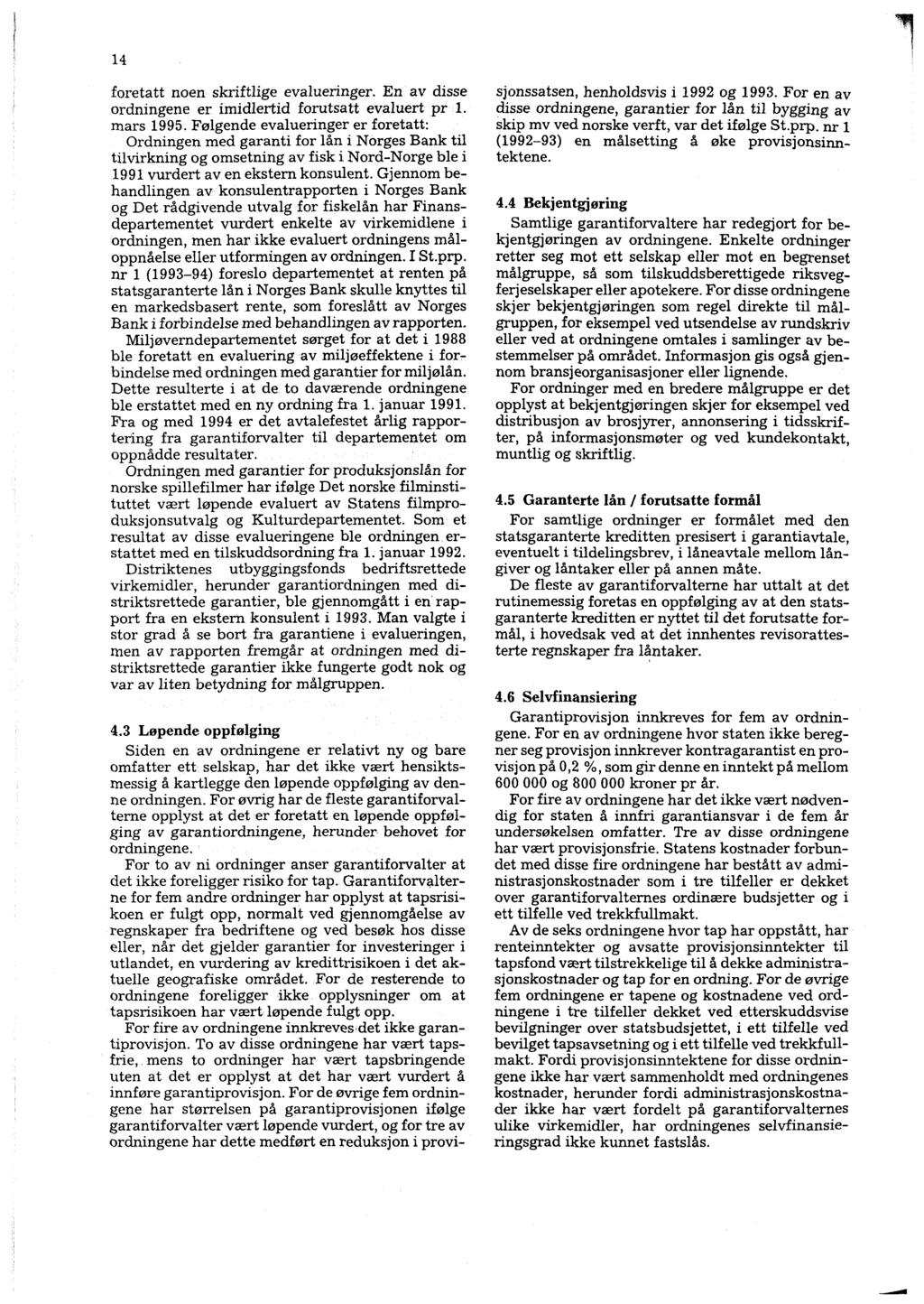 14 foretatt noen skriftlige evalueringer. En av disse ordningene er imidlertid forutsatt evaluert pr 1. mars 1995.