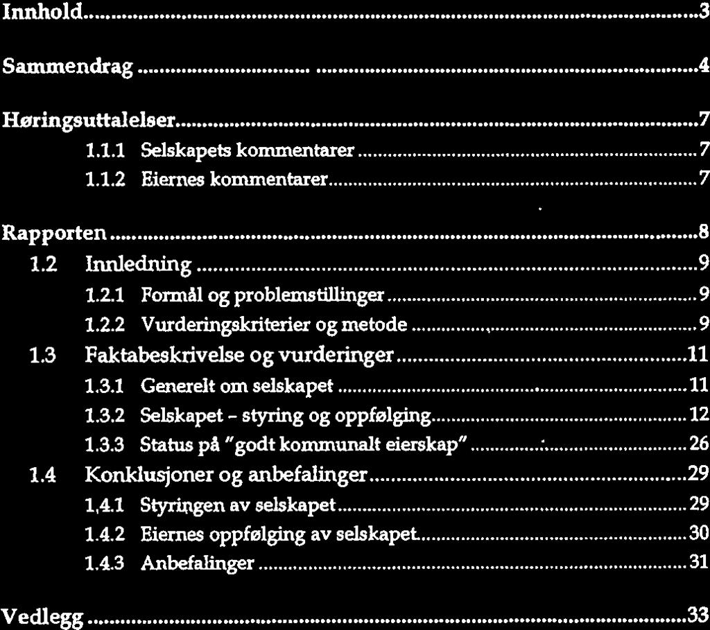 Rapporten er et offentlg doku ment og skal være tlgjengelg også for meda og andre nteresserte. Behovene varerer, men her er en leservelednng med to nvåer for hvor dypt rappor ten kan behandles: 1.