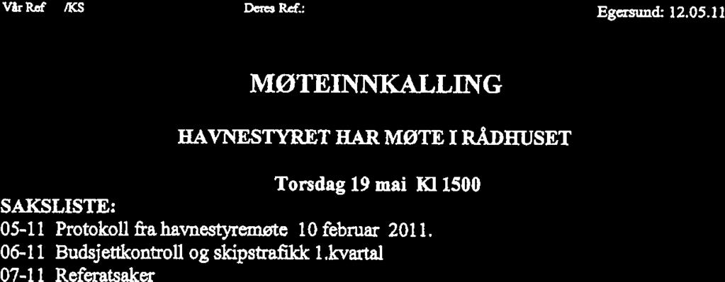 februar 2011 06-11 Budsjettkontroll og skpstrafkk I kvartal 07-11 Referatsaker 4571 EGERSUND Telefon 51 4652 80 Telex: 51465281 Eankgro: 8160.07.00049 Fooetaksnr.: 875 265 172 De,es Eef. Egexssnd: 82.