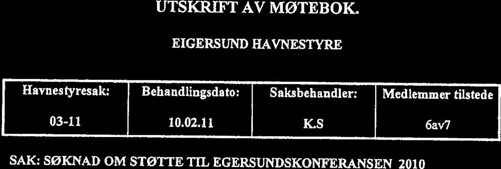 SAK: SØKNAD OM STØTTE TIL EGERSUNDSKONFERANSEN 2010 2. Regnskapsrnessg mndreforbruk 2010 Kr 2.143.670,- avsettes tl nvesterngsfondet. Saken gjelder: ESS søker brev av 25.