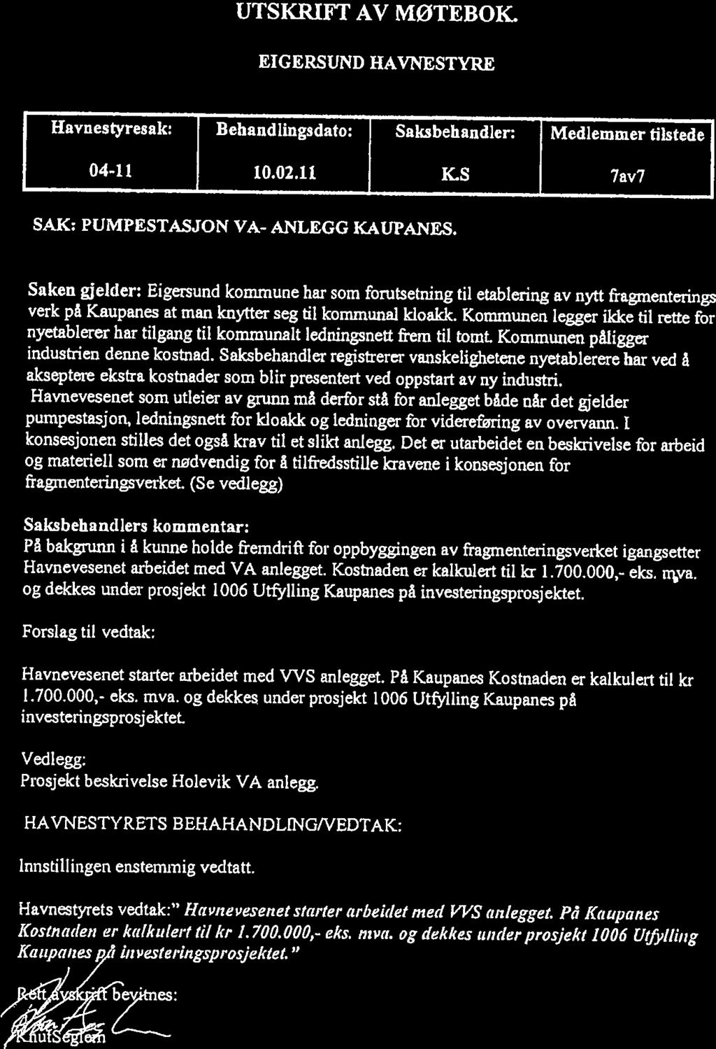 Beløpet vl Havnestyresak: Bebandllngsdato: Saksbehandler: Medlemmer tlstede 04-Il 10.02.11 K.S 7av7 SAK: PUMPESTASJON VA- ANLEGG KAUPANES.