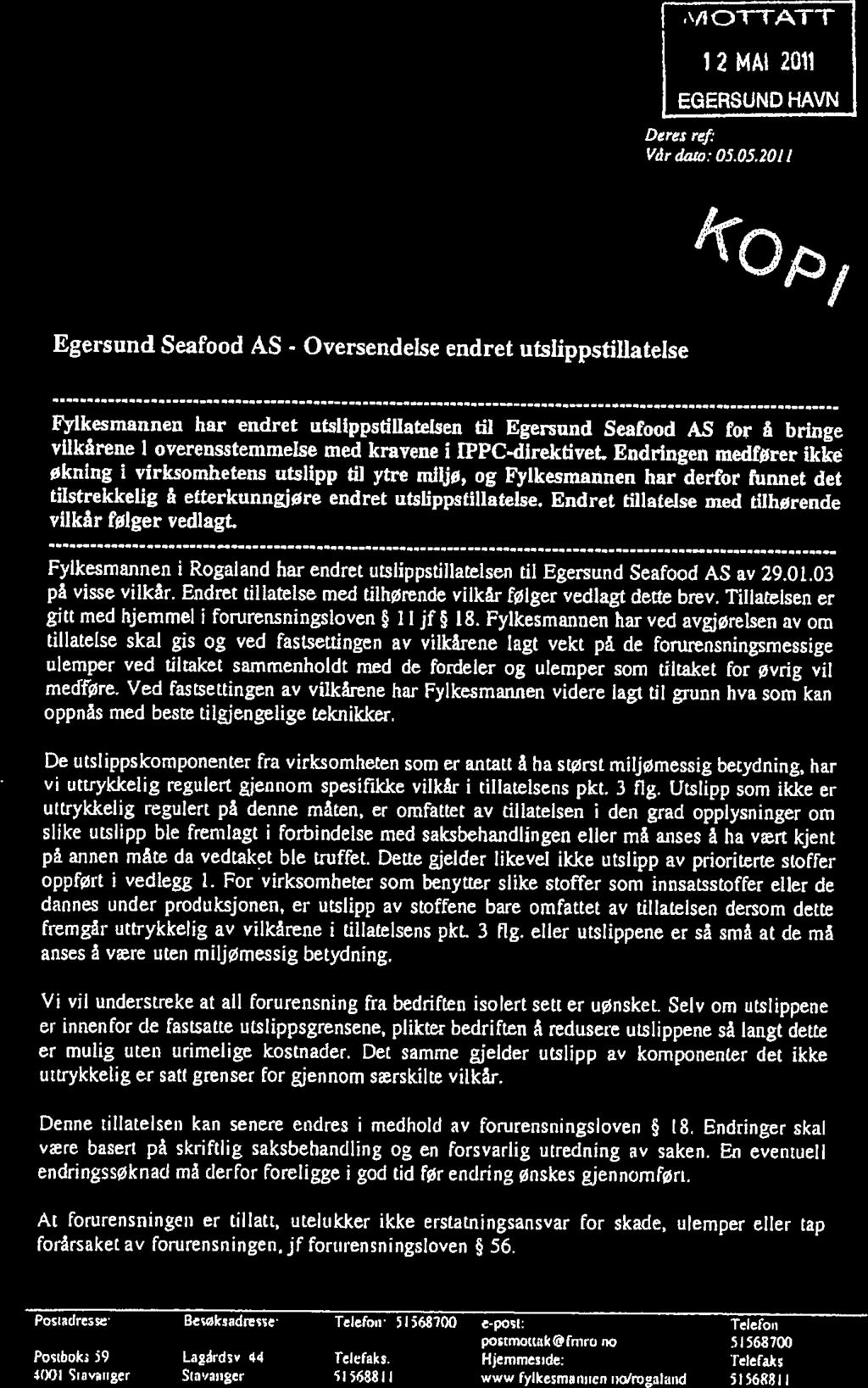 FYLKESMANNEN I ROGALAND M øvernavdelrgen I 2 MAI 2011 V vl understreke at all forurensnng fra bedrften solert sett er unsket.