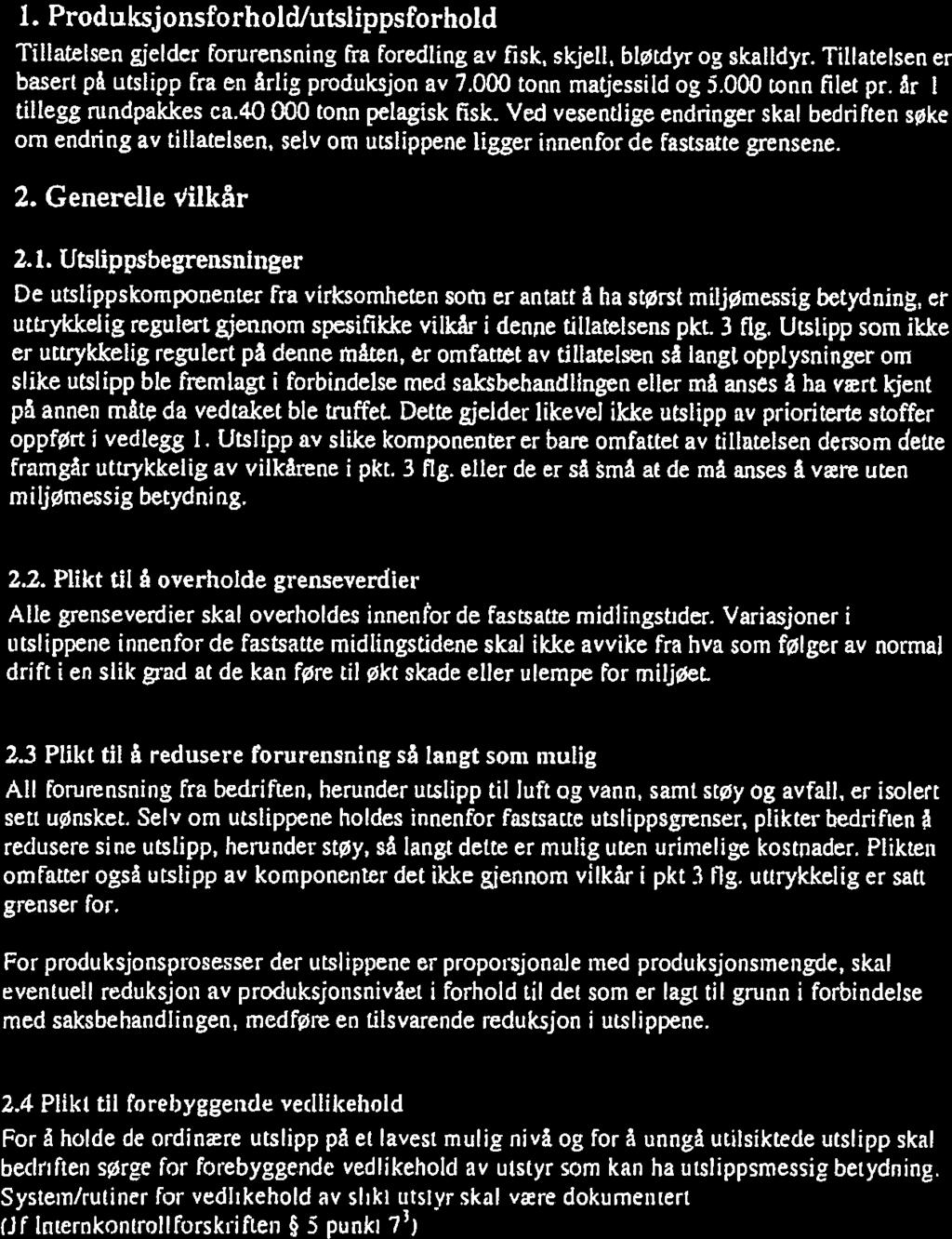 09 samt opplysnnger fremkommet under behandlngen av søknaden. Vlcårene framgår på sde 2 tl og med sde 12. Denne tllatelsen er en endrng av følgende tllatelse: Utslppstllatelse 2003.042.T.