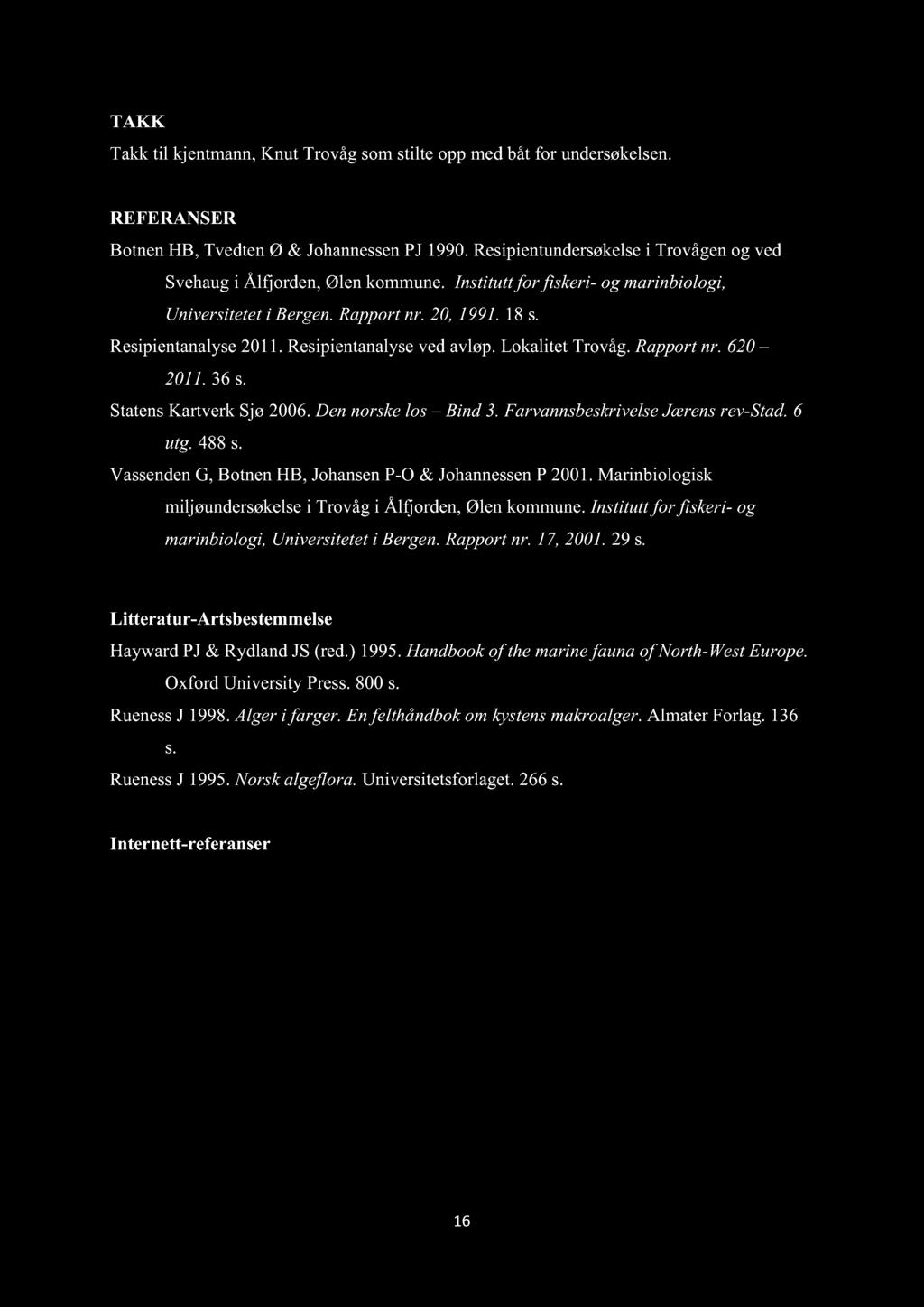 Resipienta nalyse ved avløp. Lokalitet Tr ovåg. Rapport nr. 620 2011. 36 s. Statens Kartverk Sjø 2006. Den norske los Bind 3. Farvannsbeskrivelse Jærens rev-stad. 6 utg. 488 s.