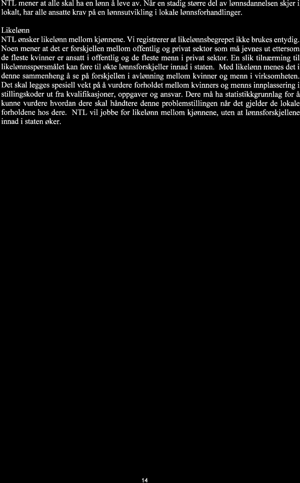 NTL mener t lle skl h en lønn å leve v. Når en stdig større del v lønnsdnnelsen skjer i loklt, hr lle nstte krv på en lønnsutvikling i lokle lønnsforhndlinger.