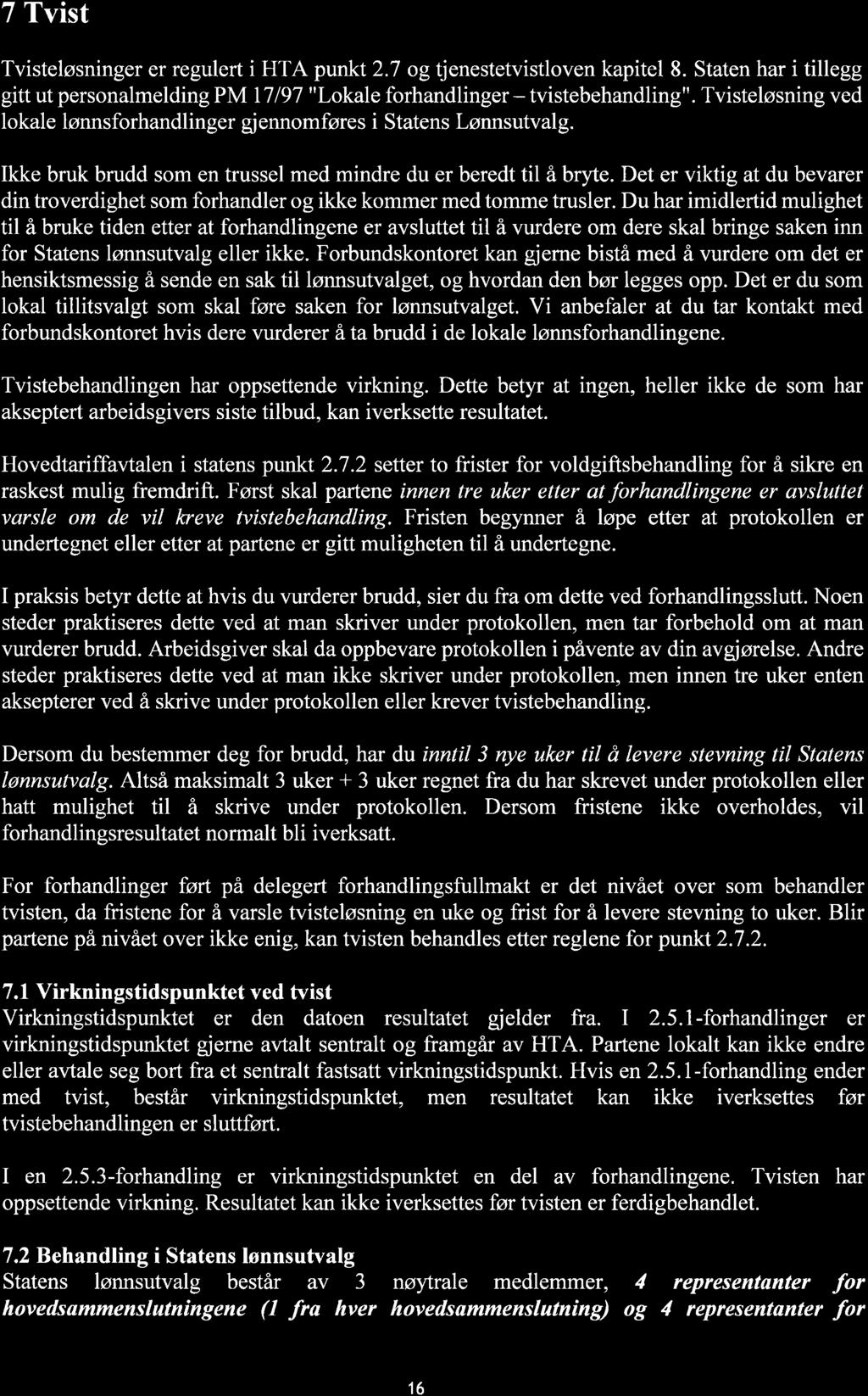 7 Tvist Tvisteløsninger er regulert i HTA punkt 2.7 ogtjenestetvistloven kpitel 8. Stten hr i tillegg gitt ut personlmelding PM 17197 "Lokle forhndlinger - tvistebehndling".