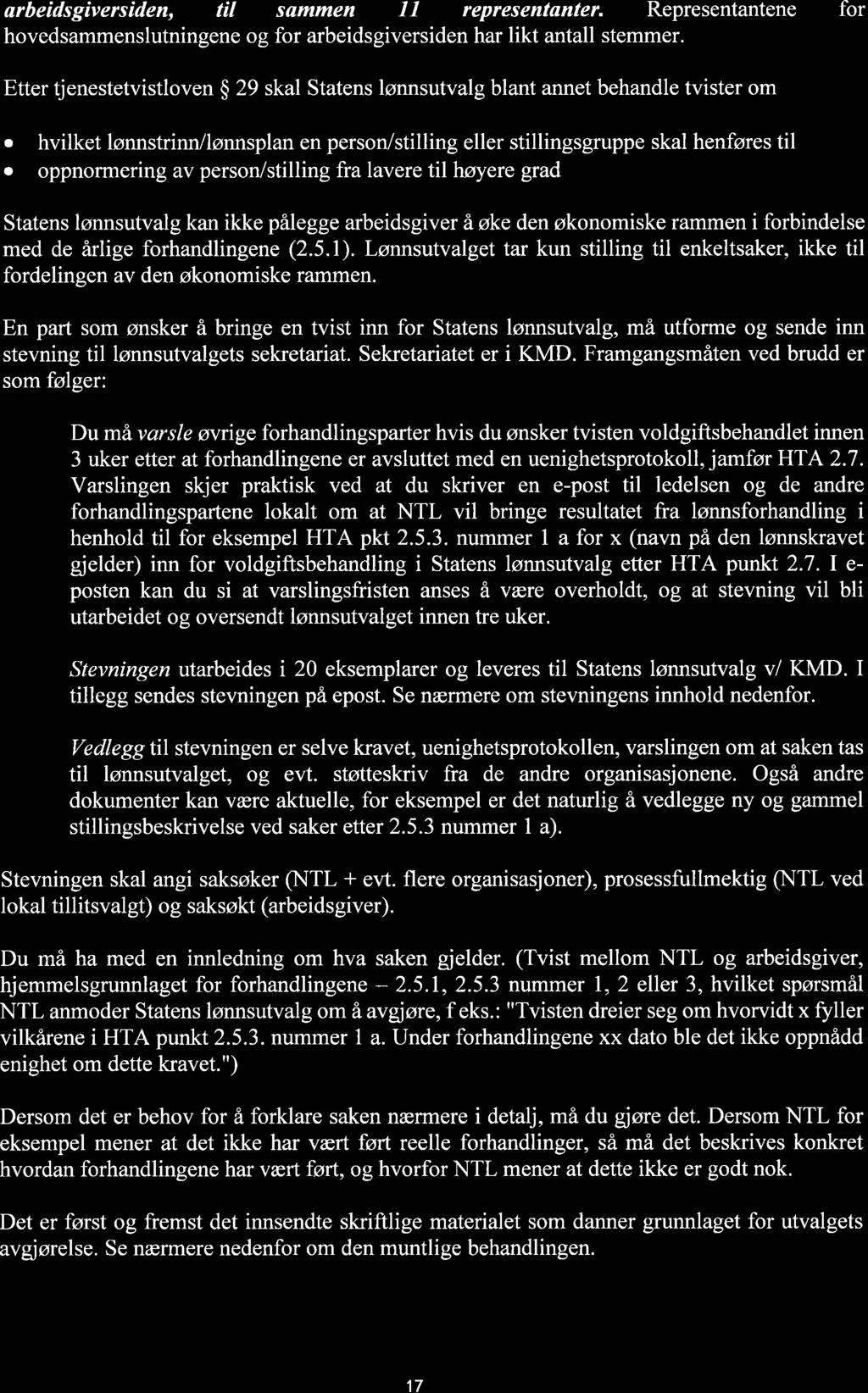 smmen 11 representnter. Representntene ørbeidsgiversiden, til hovedsmmenslutningene og for rbeidsgiversiden hr likt ntll stemmer.