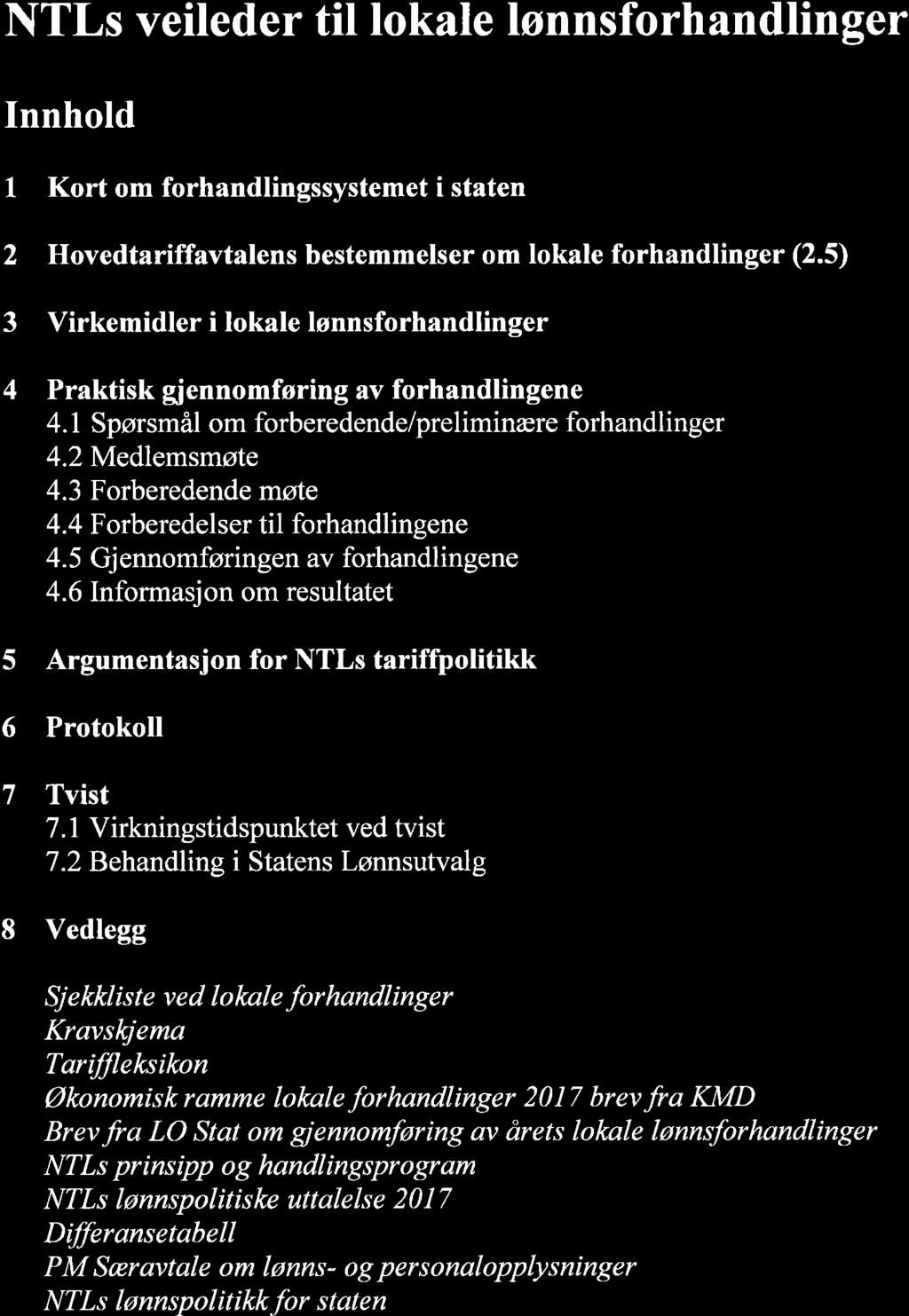 lltls veileder til lokle lønnsforhndlinger Innhold 1 Kort om forhndlingssystemet i stten 2 Hovedtriffvtlens bestemmelser om lokle forhndlinger (2.