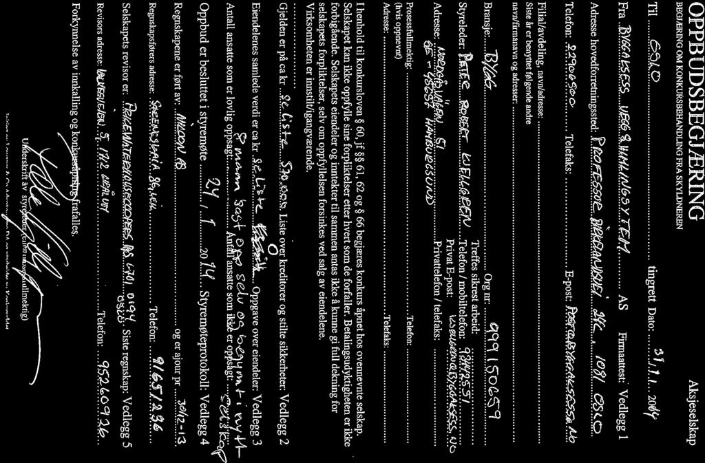 OPPBUDSBEGJÆRING BEGJÆRING OM KONKU1~SBEHANDL1NG FRA SKYLDNEREN Aksjeselskap Til tingrett Dato il..i... 2o~~ Fra.Y~44~$ ~uth~&~2x.r~efl AS Firmaatte~t:~ Vedlegg i Adresse hovedforretningsste& 1~.~6»~.