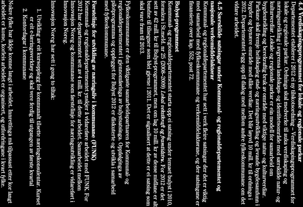 4.4 Verdiskapingsprogrammet for lokale og regionale parkar Departementet etablerer i 2012 ei ny tilskotsordning Verdiskapingsprogrammet for lokale og regionale parkar.