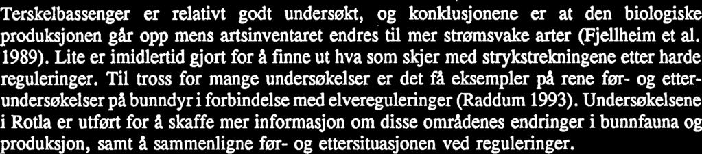 . INNLEDNING. Problemstilling Sterke reguleringsinngrep i elver vil ofte fme til lavere biologisk produksjon og diversitet (Lillehammer & Saltveit 984).