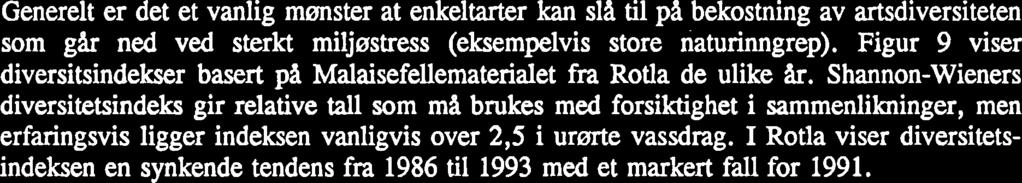 Av elvelevende arter er det mange som vil opptre i di sma antall at det like godt kan være tilfeldigheter at de ikke registreres i fellene enkelte år. Dette gjelder f.eks.