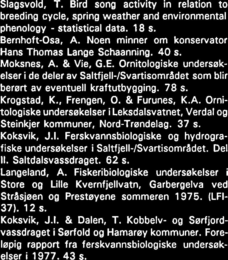 Eksperiment med gjedsling av en naturlig innsje. Del Ill. (LFI-36). 83 s. Hindrum, R. & Rygh, O. Ornitologiske registreringer i Brekkvatnet og Eidsvatnet, Bjugn kommune, 979- Ser-Trendelag. 48 s.