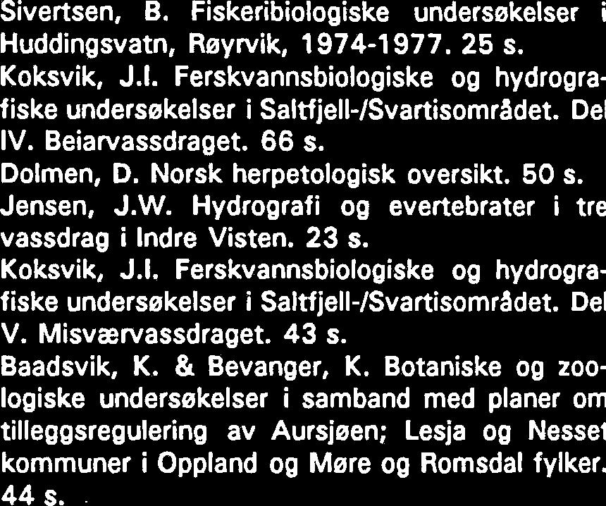 37 s. Koksvik, J.I. Ferskvannsbiologiske og hydrografiske undersekelser i Saltfjell-/Svartisomradet. Del Il. Saltdalsvassdraget. 62 s. Langeland, A.