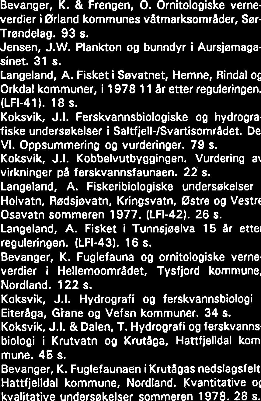 Kobbelv- og Serfjordvassdraget i Sarfold og Hamaray kommuner. Foreløpig rapport fra ferskvannsbiologiske undersekelser i 977. 43 s. Ekker, Aa.T., Hindrum, R., Thingstad, P.G. & Vie, G.E. Observasjoner fra en kalvingsplass for tam- 980- rein.