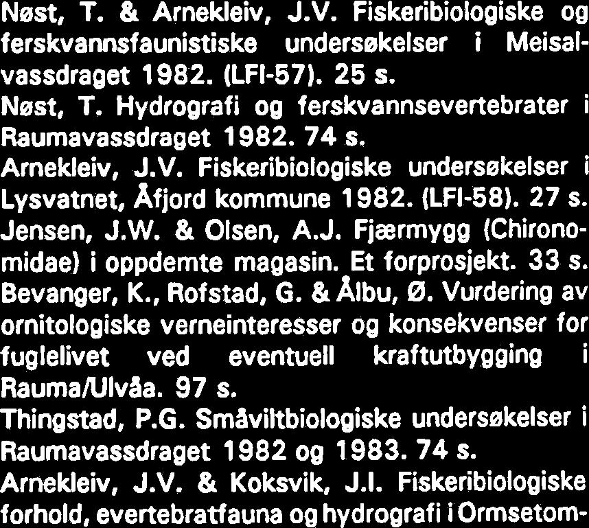 Bevanger, K. & Albu, 0. Fuglefaunaen i Loms- dalsvassdraget, Nordland. 46 s. Nest, T. Ferskvannsbiologiske og hydrografiske undersekelser i Garbergelvas nedslagsfelt 98. 44 s. Koksvik, J.I. & Nest, T.