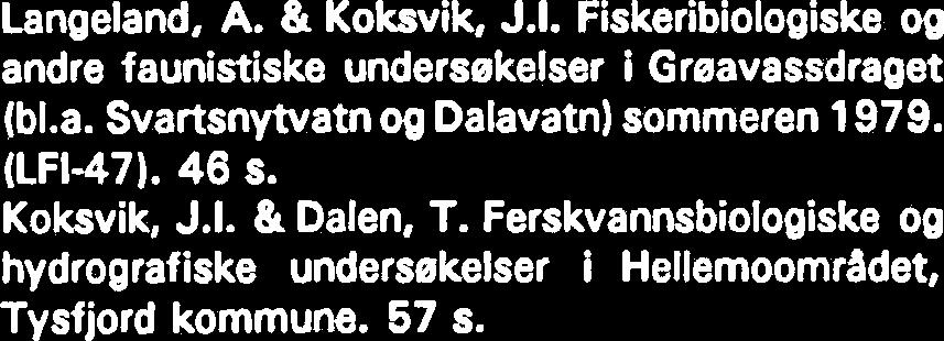 Fuglefaun~en i Gaulas nedberfelt, Ser-Trendelag og Hedmark. 56 s. Nast, T. & Koksvik, J.I. Ferskvannsbiologiske og hydrografiske undersekelser i Serlivassdraget 979.52 s. Reinertsen, H.