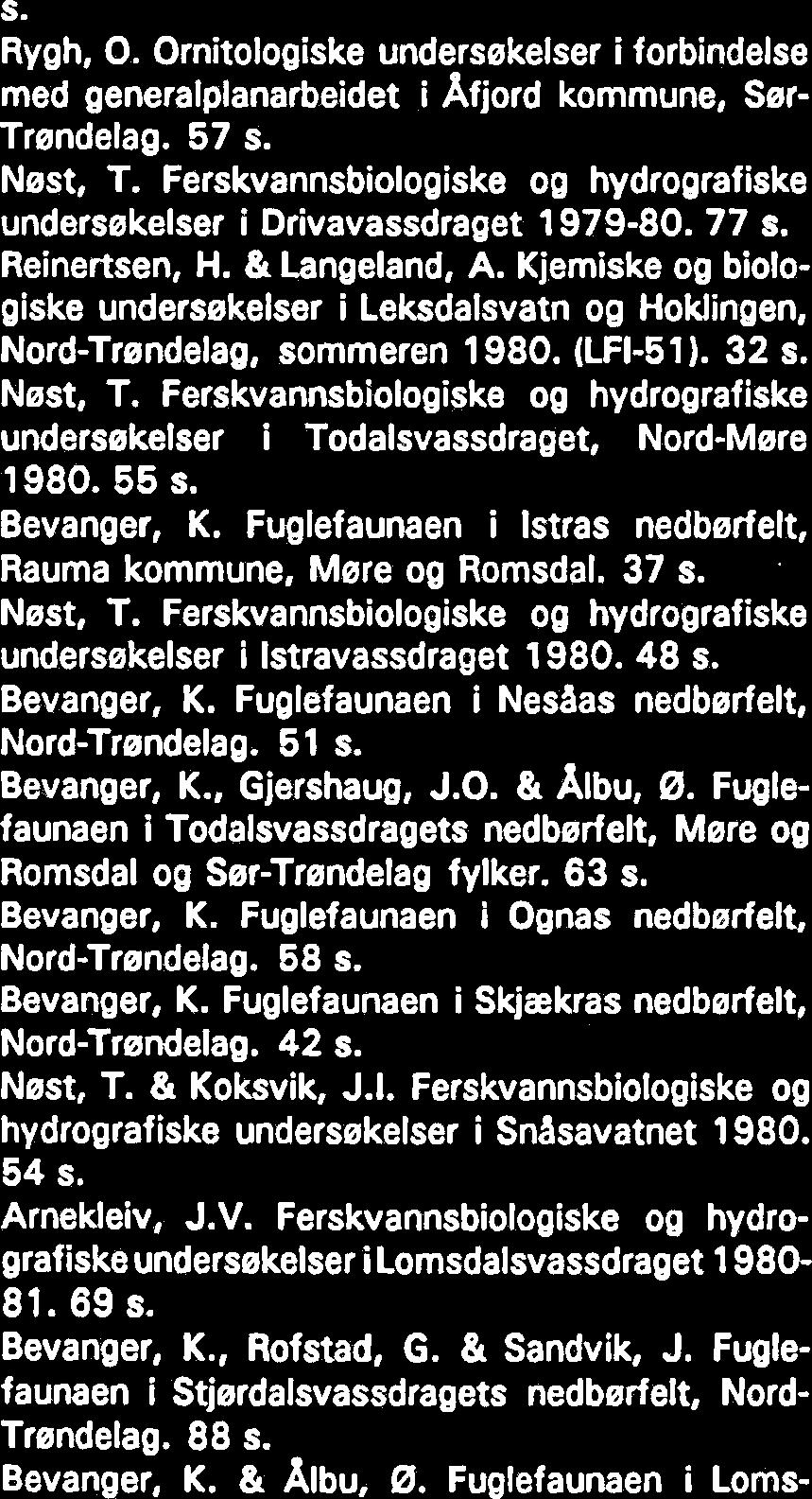 Rev, N. Ornitologiske undersekingar i vestre Gredalen, Sunndal kommune, sommaren 979.29 S. Rygh, O. Ornitologiske undersekelser i forbindelse med generalplanarbeidet i Afjord kommune, Ser- Trendelag.