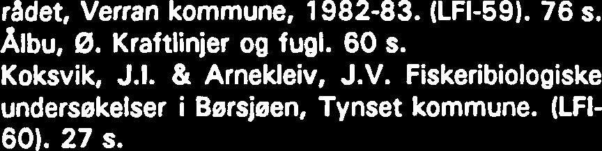 radet, Verran kommune, 982-83. (LFI-59. 76 s. Albu, 0. Kraftlinjer og fugl. 60 s. Koksvik, J.I. & Arnekleiv, J.V. Fiskeribiologiske undersekelser i Barsjaen, Tynset kommune.