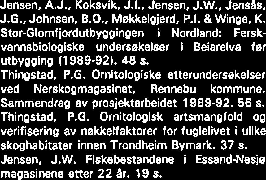 Sammendrag av prosjektarbeidet 989-92. 56 s. Thingstad. P.G. Ornitologisk artsmangfold og verifisering av nekkelfaktorer for fuglelivet i ulike skoghabitater innen Trondheim Bymark. 37 s. Jensen, J.W.