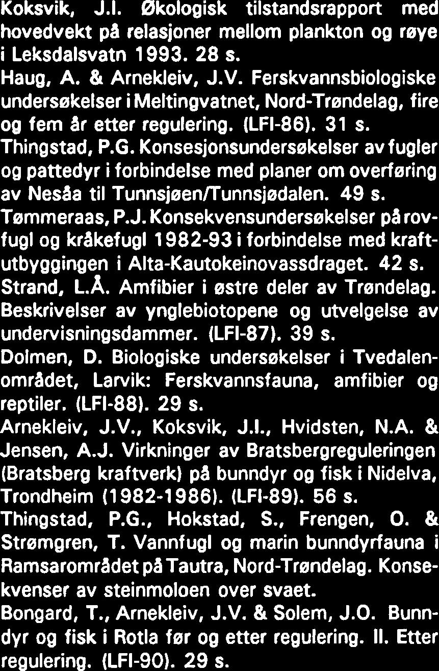 & Arnekleiv, J.V. Ferskvannsbiologiske undersekelser i Meltingvatnet, Nord-Trendelag, fire og fem ar etter regulering. (LFI-86). 3 s. Thingstad, P.G.