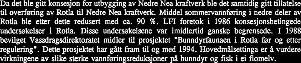 FORORD Da det ble gitt konsesjon for utbygging av Nedre Nea kraftverk ble det samtidig gitt tillatelse til overfaring av Rotla til Nedre Nea kraftverk.