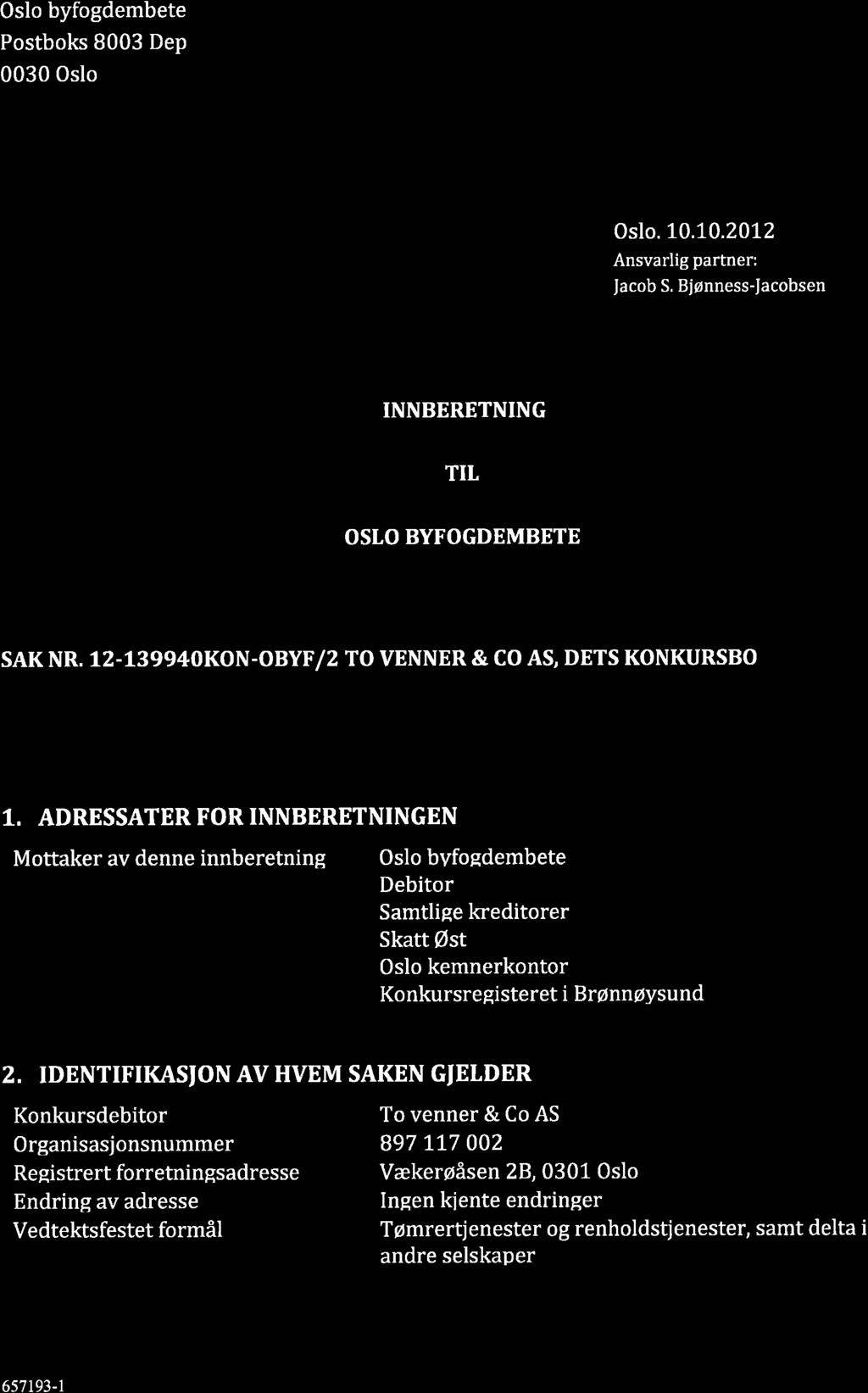 IDENTIFIKASION AV HVEM SAKEN GIELDER Konkursdebitor Organisasjonsnummer Reqistrert forretningsadresse Endring av adresse Vedtektsfestet formål To venner & Co AS 897 LL7 002 Vækerøåsen 28, 0301 Oslo