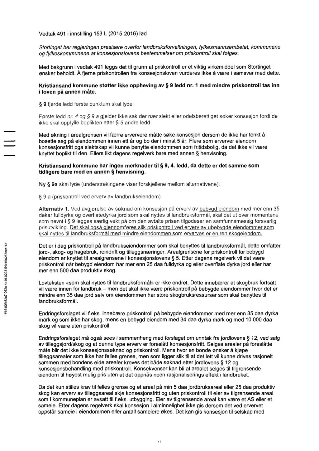 Vedtak 491 i innstilling 153 L (2015-2016) lød 1#15:90f452a7-062a-4e16-9293-94c15a257b Stortinget ber regjeringen presisere overfor landbruksforvaltningen, fylkesmannsembetet, kommunene og