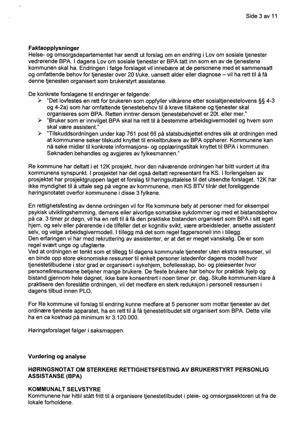 Side 3 av 11 Faktaopplysninger Helse- og omsorgsdepartementet har sendt ut forslag om en endring i Lov om sosiale tjenester vedrørende BPA.