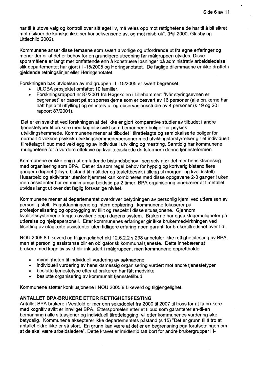 Side 6 av 11 har til å utøve valg og kontroll over sitt eget liv, må veies opp mot rettighetene de har til å bli sikret mot risikoer de kanskje ikke ser konsekvensene av, og mot misbruk".