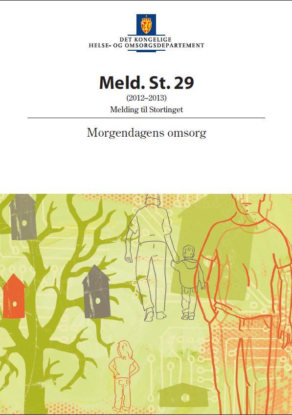 Meld. St. 29 (2012 2013) Morgendagens omsorg Pressemelding 10/2013 (HOD): For å løse fremtidens utfordringer må vi mobilisere og ta i bruk samfunnets samlede omsorgsressurser.