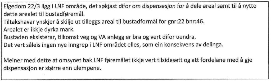 Det er trong for dispensasjon frå arealføremålet LNF i gjeldande kommuneplan. Grunngjeving Grunngjevinga for søknad om dispensasjon i søknad av 16.03.