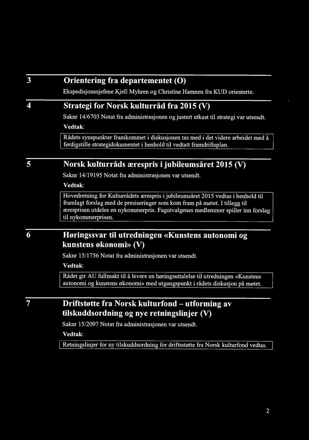 Rådets synspunkter framkommet i diskusjonen tas med i det videre arbeidet med å ferdigstille strategidokumentet i henhold til vedtatt framdriftsplan.