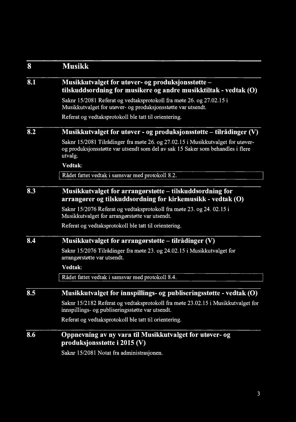 2 Musikkutvalget for utøver - og produksjonsstøtte tilrådinger (V) Saknr 15/2081 Tilrådinger fra møte 26. og 27.02.