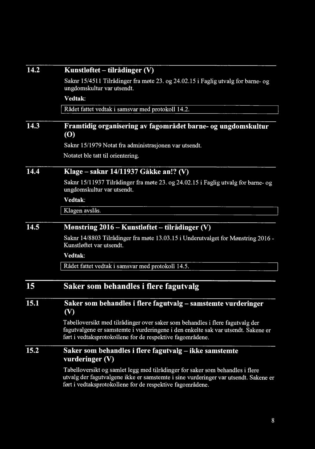 ? (V) Saknr 15/11937 Tilrådinger fra møte 23. og 24.02.15 i Faglig utvalg for barne- og ungdomskultur var utsendt. Klagen avslås. 14.