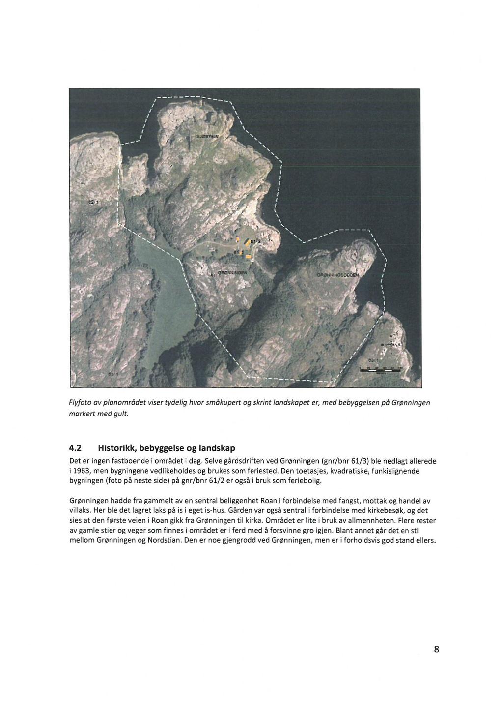 - Flyfoto av planområdet viser tydelig hvor småkupert og skrint londskopet er, med bebyggelsen på Grønningen morkert med gult. 4.