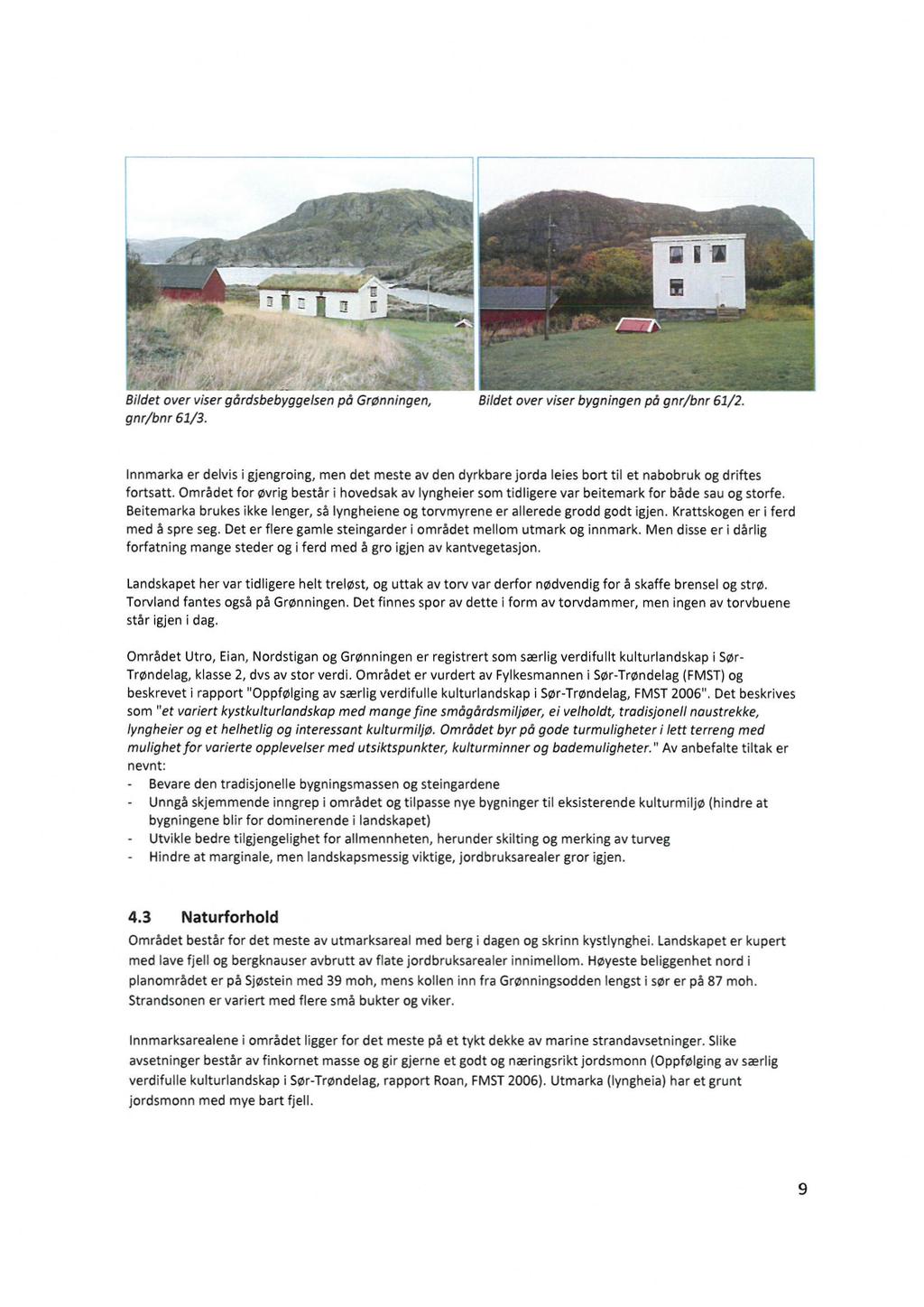 - rtf.n;fir Bildet over viser gårdsbebyggelsen på Grønningen, Bildet over viser bygningen på gnr/bnr 61/2. gnr/bnr 61/3.
