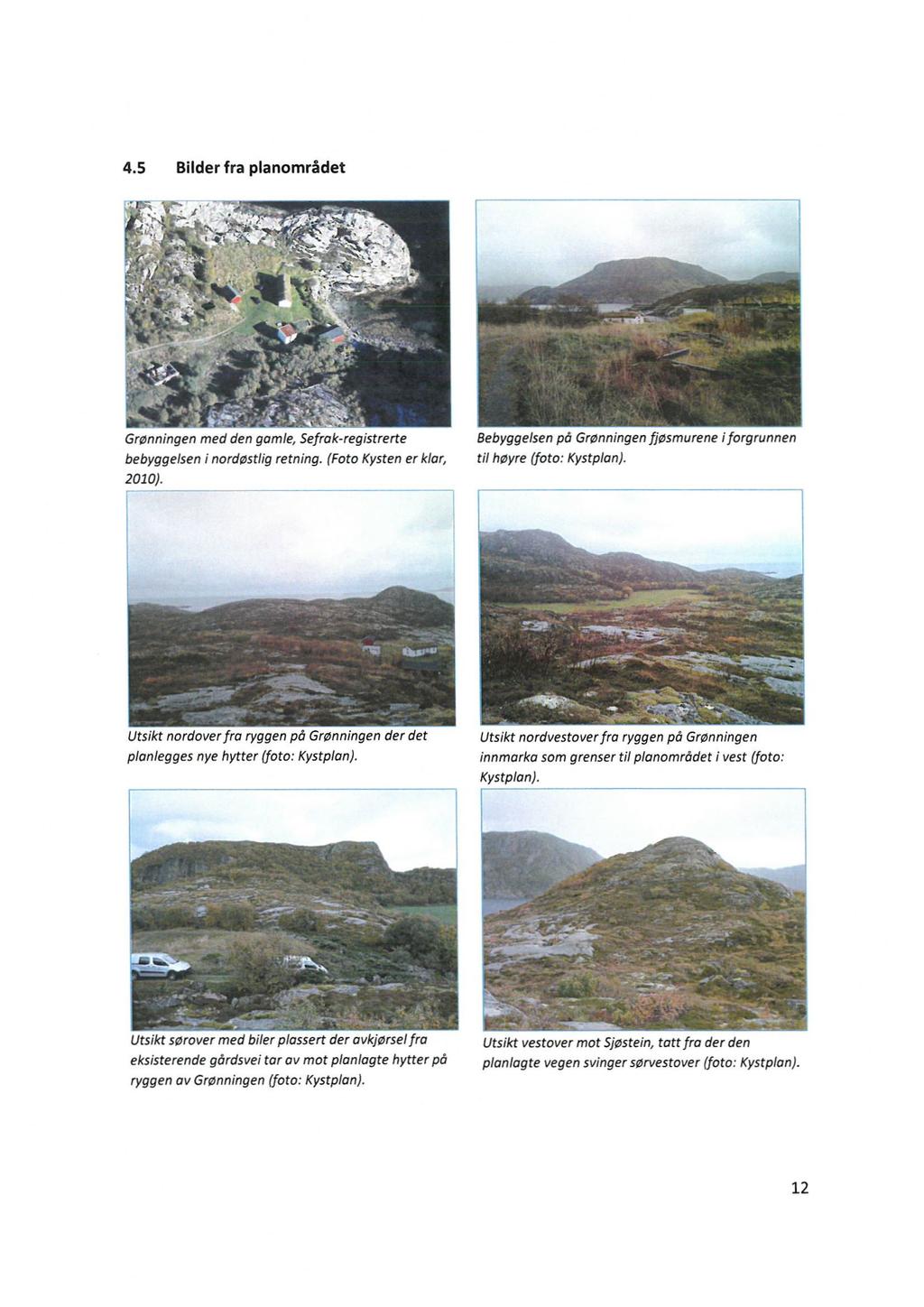 4.5 Bilder fra planområdet Grønningen med den gamle, Sefrok-registrerte bebyggelsen i nordøstlig retning. (Foto Kysten er klar, 2010).