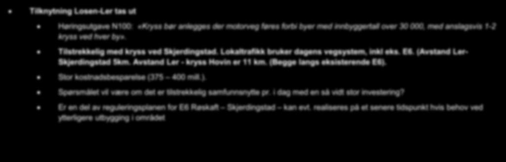 Tilstrekkelig med kryss ved Skjerdingstad. Lokaltrafikk bruker dagens vegsystem, inkl eks. E6.