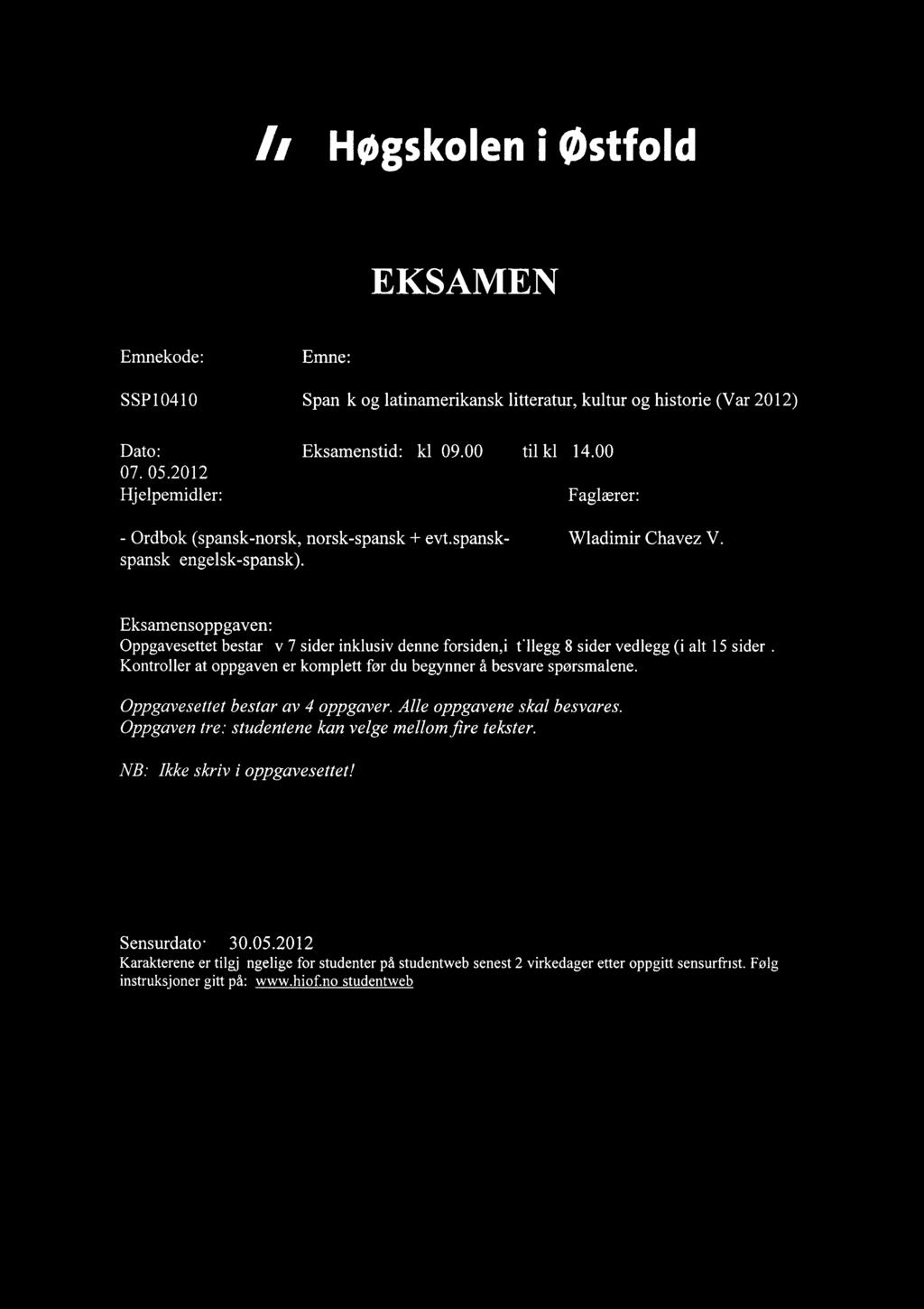 Høgskoleni østfold EKSAMEN Emnekode: Emne: SSP10410 Spansk og latinamerikansk litteratur, kultur og historie (Vår 2012) Dato: Eksamenstid: kl 09.00 til kl 14.00 07. 05.