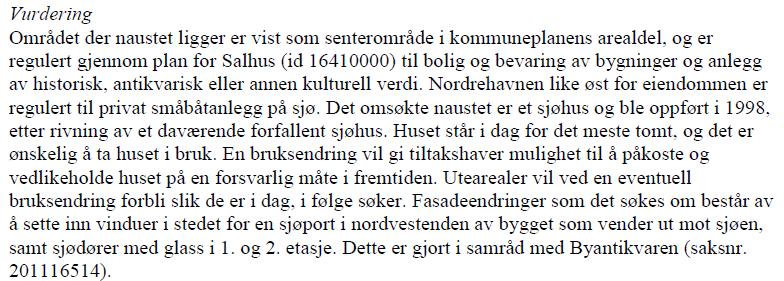 Ved en helhetlig avveining vil etter bygningsmyndighetens vurdering ikke fordelene ved tiltaket være klart større enn ulempene.