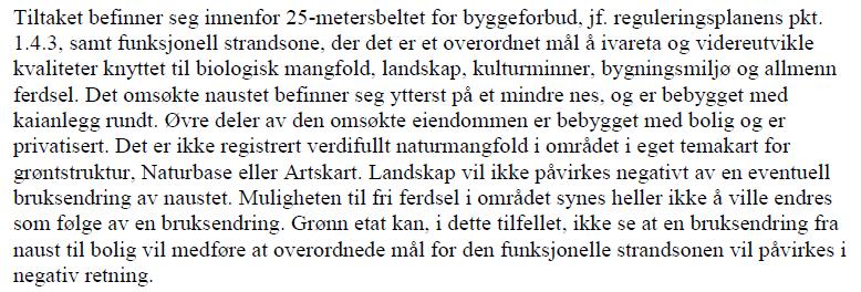 I tillegg blir hensynene bak bestemmelsen det dispenseres fra og hensynene i lovens formålsbestemmelse, vesentlig tilsidesatt.