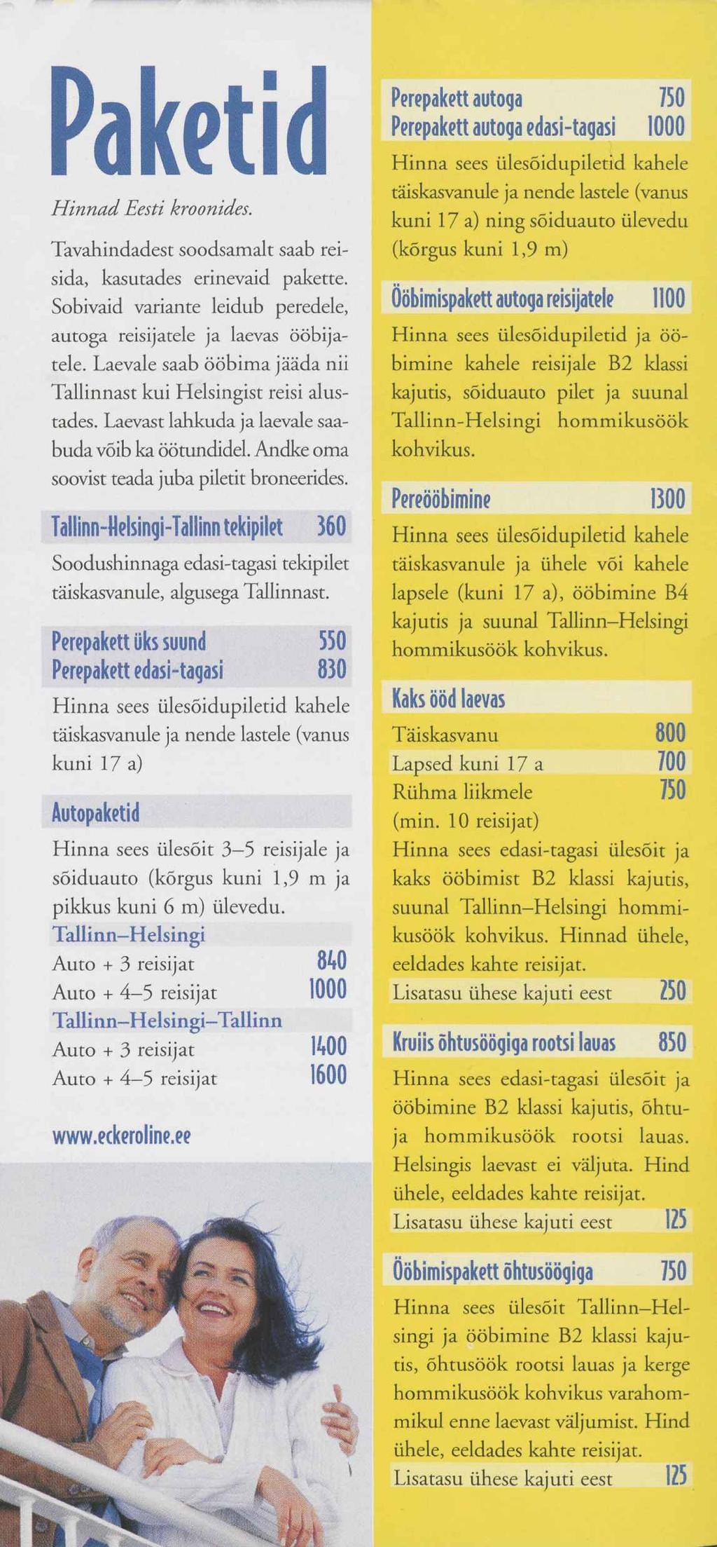 Paketid Hinnad Eesti kroonides. Tavahindadest soodsamalt saab reisida, kasutades erinevaid pakette. Sobivaid variante leidub peredele, autoga reisijatele ja laevas ööbijatele.