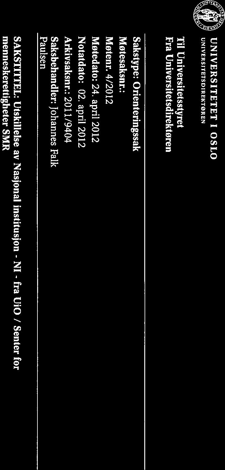 : 2011/9404 Saksbehandler: Johannes Falk Paulsen SAKSTITI EL: Utskillelse av Nasjonal institusjon - NI - fra UiO / Senter for menneskerettigheter SMR Hovedelementer i saken Et utvalg oppnevnt av